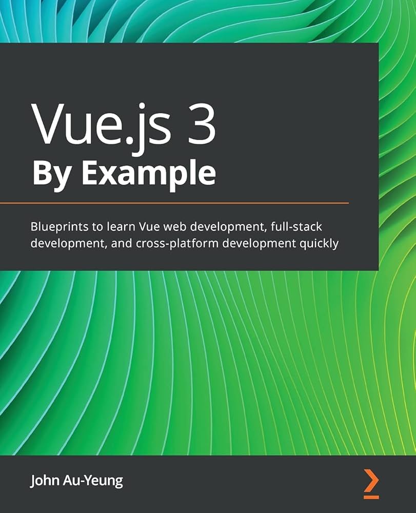 Vue.js 3 By Example: Blueprints to learn Vue web development